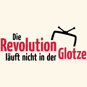 Die Revolution läuft nicht in der Glotze