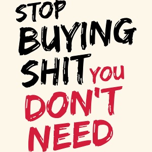 Stop Buying Shit