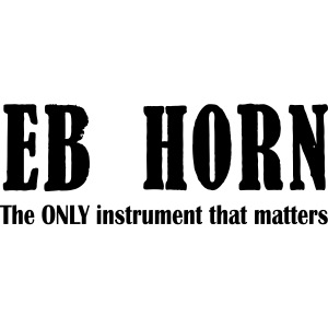 Eb Horn, The Only instrument that matters