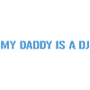 My Daddy Is A DJ