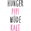 Hunger, Pipi, Müde, Kalt