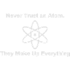 Trust no atom!