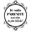 Je suis parfaite
