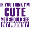 think cute see mommy