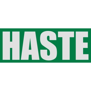 haste