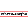 #IlAPasDitBonjour