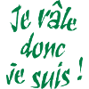je rale donc je suis