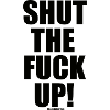 Shut The Fuck Up!
