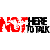 not here to talk