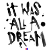 It was all a dream