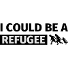 I could be a refugee