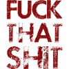 Fuck That Shit