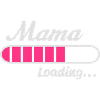 Mama Loading...