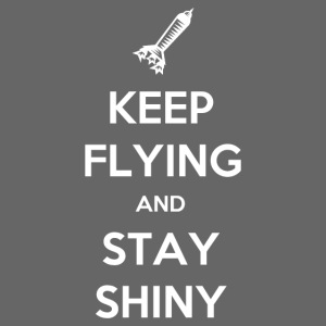 Keep Flying and Stay Shiny