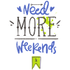 Need more weekends-Text