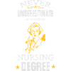 NEVER UNDERESTIMATE A NURSE!