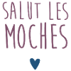 salut les moches