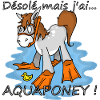 désolé mais j'ai aqua poney!