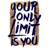 Your only limit is you
