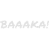 Baaka!
