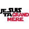 JE SUIS TA grand mère