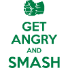 Get angry and smash