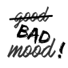 Bad mood !