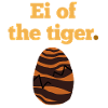 Ei of the Tiger.
