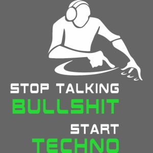 Stop Talking Bullshit Start Techno