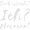 Sarkastisch? Ich? Neeee!