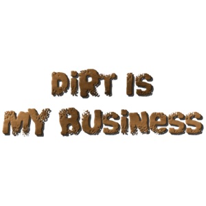 Dirt is my business
