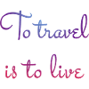 Pour Voyage est de vivre.