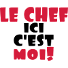 le chef ici c'est moi