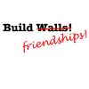 Build Friendships, not walls!