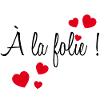 A la folie !