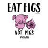 Eat Figs Not Pigs