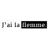 J'ai la flemme
