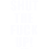 Ta gueule! STFU
