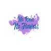 No rain No Flowers