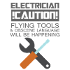 Electrician: Electrician. Caution! Flying Tools &