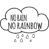 NO RAIN NO RAINBOW
