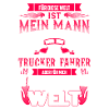 Truckerfahrer - Mein Mann - Meine Welt