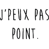 J'PEUX PAS POINT.