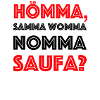 NOMMA SAUFA NOCHMAL SAUFE