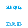 Father's Day! Superhero! Dad! Daddy!