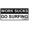 WORK SUCKS GO SURFING