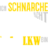 LKW-Fahrer - Ich schnarche nicht, ich bin ein LKW