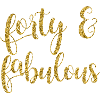 Forty and Fabulous