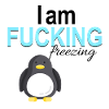 I am fucking freezing