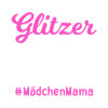 Glitzer und Drama #MädchenMama